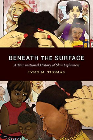 Beneath the Surface: A Transnational History of Skin Lighteners - Lynn M. Thomas [KSIĄŻKA]