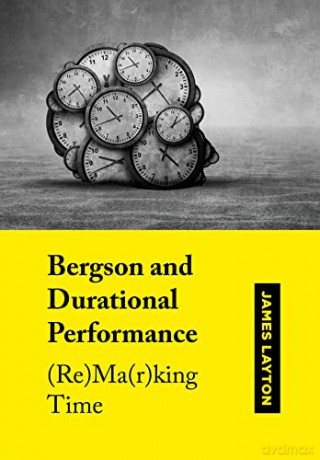 Bergson and Durational Performance: - James Layton [KSIĄŻKA]