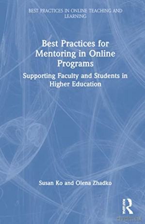 Best Practices for Mentoring in Online Programs: Supporting Faculty and Students in Higher Education - Olena Zhadko [KSIĄŻKA]