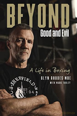 Beyond Good and Evil: Glyn Rhodes MBE, a Life in Boxing - Glyn Rhodes [KSIĄŻKA]