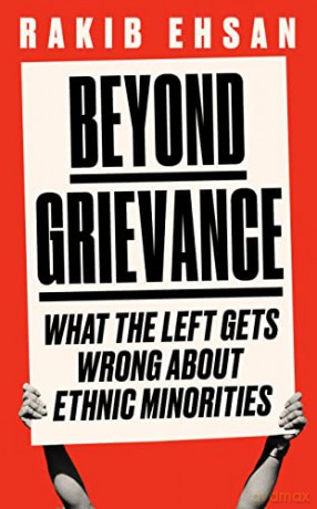 Beyond Grievance: What the Left Gets Wrong about Ethnic Minorities - Rakib Ehsan [KSIĄŻKA]