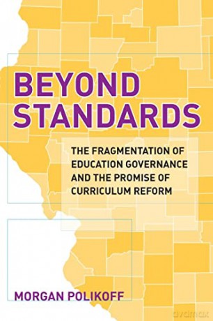 Beyond Standards: The Fragmentation of Education Governance and the Promise of Curriculum Reform [KSIĄŻKA]
