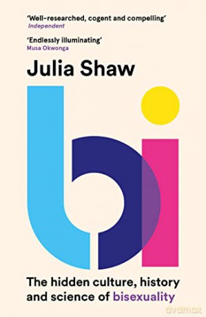 Bi: The Hidden Culture, History and Science of Bisexuality - Dr Julia Shaw [KSIĄŻKA]