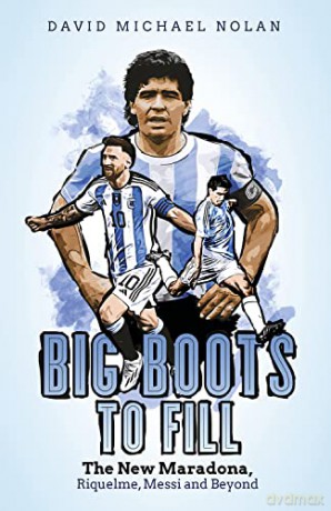 Big Boots to Fill: The New Maradona, Riquelme, Messi and Beyond - David Nolan [KSIĄŻKA]