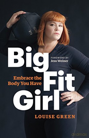 Big Fit Girl: Embrace the Body You Have - Louise Green [KSIĄŻKA]