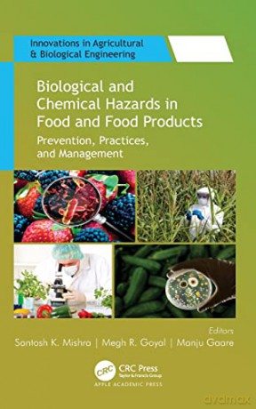 Biological and Chemical Hazards in Food and Food Products: Prevention, Practices, and Management - Santosh K. Mishra [KSIĄŻKA]