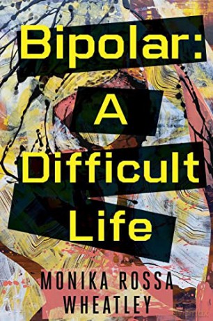 Bipolar: A Difficult Life - Monika Rossa Wheatley [KSIĄŻKA]