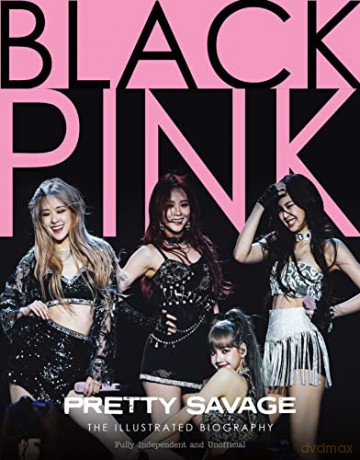 Blackpink - Pretty Savage - The Illustrated Biography Fully Independent and unofficial - Carolyn McHugh [KSIĄŻKA]