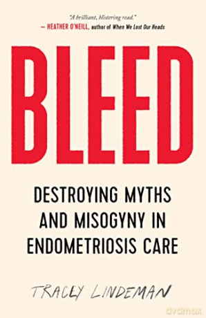 BLEED: Destroying Myths and Misogyny in Endometriosis Care - Tracey Lindeman [KSIĄŻKA]
