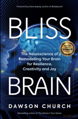 Bliss Brain: The Neuroscience of Remodelling Your Brain for Resilience, Creativity and Joy - Dawson Church [KSIĄŻKA]