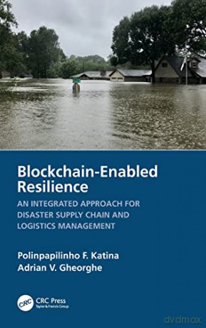Blockchain-Enabled Resilience: An Integrated Approach for Disaster Supply Chain and Logistics Management - Adrian V. Gheorghe [KSIĄŻKA]