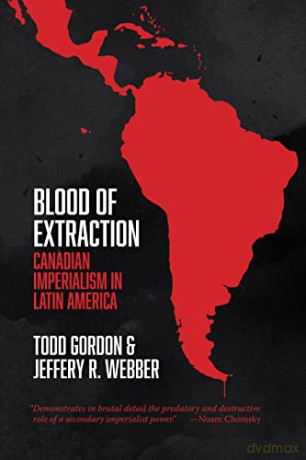Blood of Extraction: Canadian Imperialism in Latin America - Todd Gordon [KSIĄŻKA]