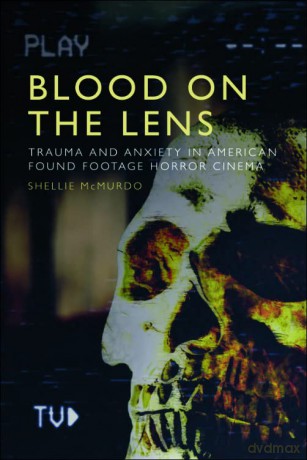 Blood on the Lens: Trauma and Anxiety in American Found Footage Horror Cinema - Shellie McMurdo [KSIĄŻKA]