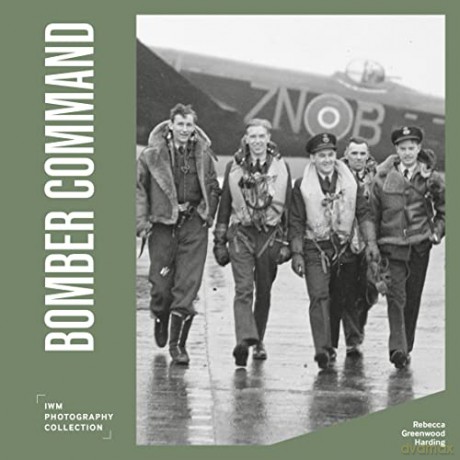 Bomber Command: IWM Photography Collection: 5 - Rebecca Greenwood Harding [KSIĄŻKA]