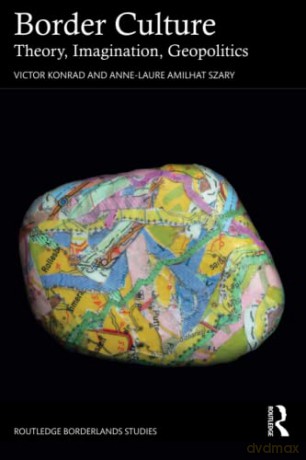 Border Culture: Theory, Imagination, Geopolitics - Anne-Laure Amilhat Szary [KSIĄŻKA]
