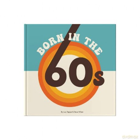 Born In The 60s: Gift Book Celebrating Being Born in the 1960s and Growing Up in the 1970s: A celebration of being born in the 1960s and growing up in the 1970s - Steve Wilson [KSIĄŻKA]