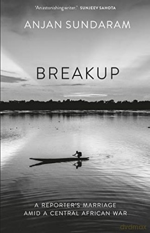 Breakup: A Reporter's Marriage amid a Central African War - Anjan Sundaram [KSIĄŻKA]