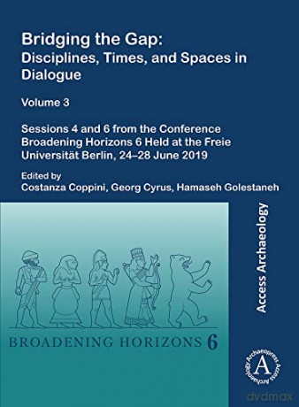 Bridging the Gap: Disciplines, Times, and Spaces in Dialogue - Volume 3: Sessions 4 and 6 from the Conference Broadening Horizons 6 Held at the Freie Universität Berlin, 24-28 June 2019 - Hamaseh Golestaneh [KSIĄŻKA]