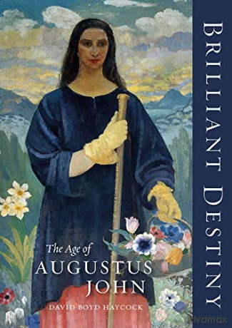 Brilliant Destiny: The Age of Augustus John - David Boyd Haycock [KSIĄŻKA]