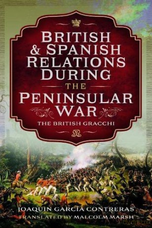 British and Spanish Relations During the Peninsular War: The British Gracchi - Malcolm Marsh [KSIĄŻKA]