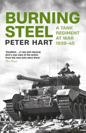 Burning Steel: A Tank Regiment at War, 1939-45 - Peter Hart [KSIĄŻKA]