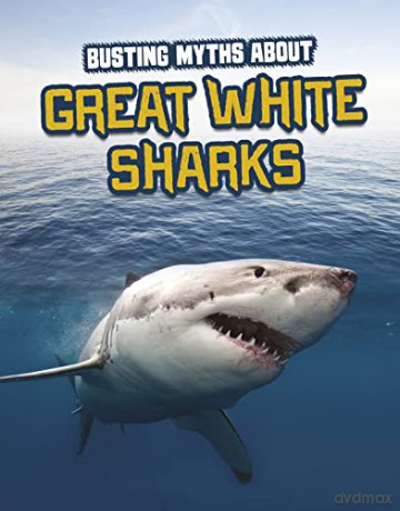 Busting Myths About Great White Sharks - Tammy Gagne [KSIĄŻKA]