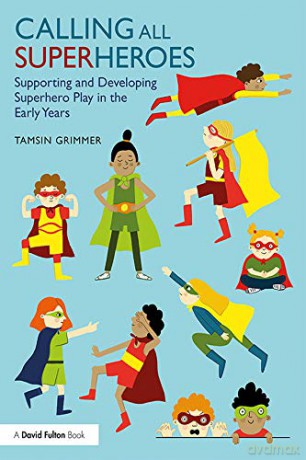 Calling All Superheroes: Supporting and Developing Superhero Play in the Early Years - Tamsin Grimmer [KSIĄŻKA]