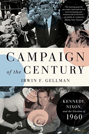 Campaign of the Century: Kennedy, Nixon, and the Election of 1960 - Irwin F. Gellman [KSIĄŻKA]