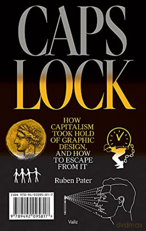 Caps Lock: How Capitalism Took Hold of Graphic Design, and How to Escape from It - Ruben Pater [KSIĄŻKA]