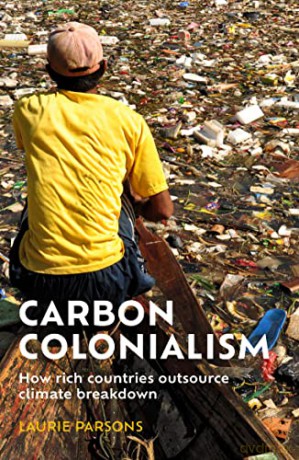 Carbon Colonialism: How Rich Countries Export Climate Breakdown - Laurie Parsons [KSIĄŻKA]