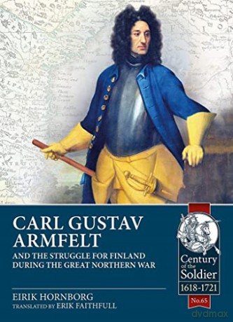 Carl Gustav Armfelt and the Struggle for Finland during the Great Northern War - Eric Faithfull [KSIĄŻKA]