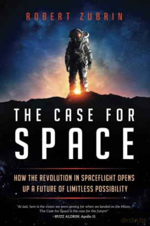 Case for Space: How the Revolution in Spaceflight Opens Up a Future of Limitless Possibility - Robert Zubrin [KSIĄŻKA]