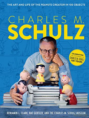 Charles M. Schulz: The Art and Life of the Peanuts Creator in 100 Objects - The Charles M Schulz Museum [KSIĄŻKA]