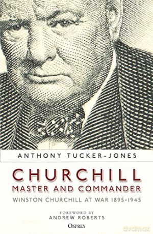 Churchill, Master and Commander: Winston Churchill at War 1895-1945 - Anthony Tucker-Jones [KSIĄŻKA]