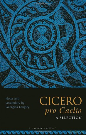 Cicero, pro Caelio: A Selection: Chapters 33-50, 51-58, 61-68 - Georgina Longley [KSIĄŻKA]
