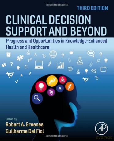 Clinical Decision Support and Beyond: Progress and Opportunities in Knowledge-Enhanced Health and Healthcare - Robert Greenes [KSIĄŻKA]