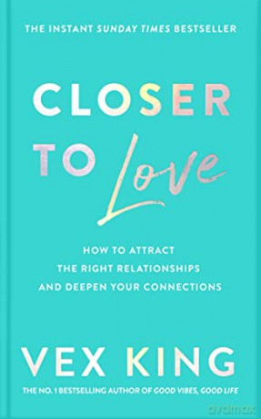 Closer to Love: How to Attract the Right Relationships and Deepen Your Connections - Vex King [KSIĄŻKA]