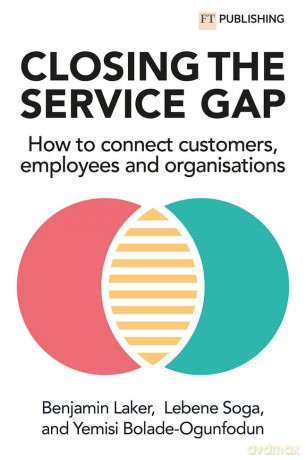 Closing the Service Gap: How to connect customers, employees and organisations - Yemisi Bolade-Ogunfodun [KSIĄŻKA]