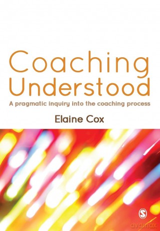 Coaching Understood: A Pragmatic Inquiry Into The Coaching Process - Elaine Cox [KSIĄŻKA]