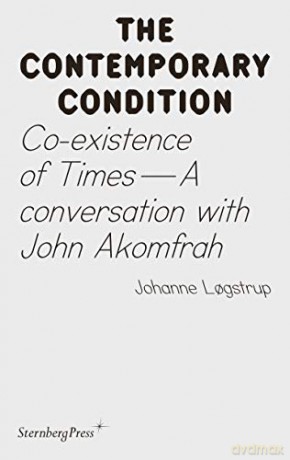 Co-existence of Times: A Conversation with John Akomfrah - Joahnne Logstrup [KSIĄŻKA]