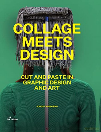 Collage Meets Design: Cut and Paste in Graphic Design and Art - Jorge Chamorro [KSIĄŻKA]