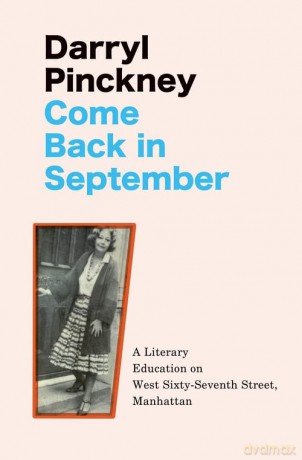 Come Back in September: A Literary Education on West Sixty-Seventh Street, Manhattan - Darryl Pinckney [KSIĄŻKA]