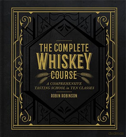 Complete Whiskey Course: A Comprehensive Tasting School in Ten Classes - Robin Robinson [KSIĄŻKA]