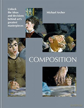Composition: Uncover the ideas behind great works of modern art - Michael Archer [KSIĄŻKA]