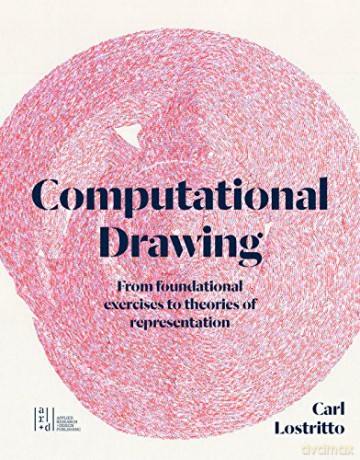 Computational Drawing: From Foundational Exercises to Theories of Representation - Carl Lostritto [KSIĄŻKA]