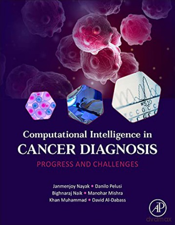 Computational Intelligence in Cancer Diagnosis: Progress and Challenges - Janmenjoy Nayak [KSIĄŻKA]