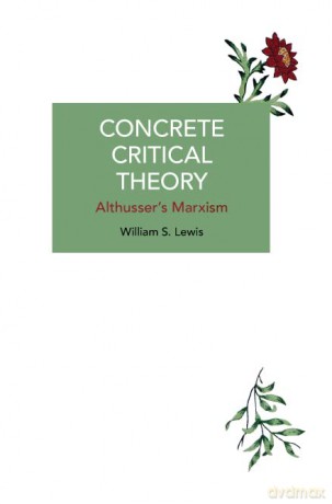 Concrete Critical Theory: Althusser's Marxism - William S. Lewis [KSIĄŻKA]