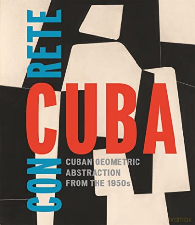 Concrete Cuba: Cuban Geometric Abstraction from the 1950s - Abigail McEwen [KSIĄŻKA]