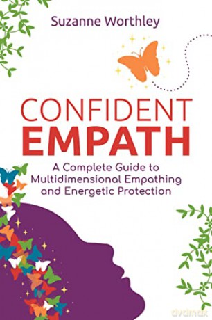 Confident Empath: A Complete Guide to Multidimensional Empathing and Energetic Protection - Suzanne Worthley [KSIĄŻKA]
