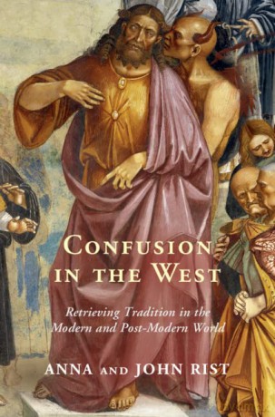 Confusion in the West: Retrieving Tradition in the Modern and Post-Modern World - John Rist [KSIĄŻKA]